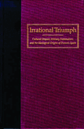 Irrational Triumph: Cultural Despair, Military Nationalism, and the Ideological Origins of Franco's Spain