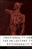 Irrationality and the Philosophy of Psychoanalysis