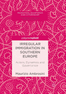 Irregular Immigration in Southern Europe: Actors, Dynamics and Governance