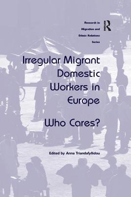 Irregular Migrant Domestic Workers in Europe: Who Cares? - Triandafyllidou, Anna (Editor)