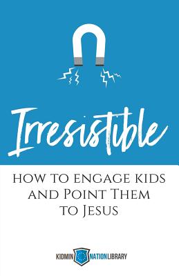 Irresistible: How to Engage Kids and Point Them to Jesus - Houser, Tina (Editor)