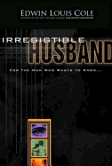 Irresistible Husband: For the Man Who Wants to Know