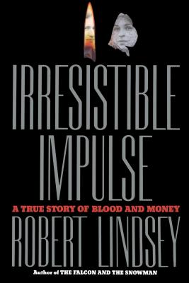 Irresistible Impulse: A True Story of Blood and Money - Lindsey, Robert