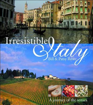 Irresistible Italy: A Journey of the Senses - Rowe, Patsy