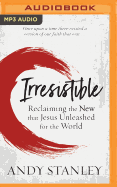 Irresistible: Reclaiming the New That Jesus Unleashed for the World
