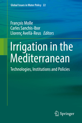 Irrigation in the Mediterranean: Technologies, Institutions and Policies - Molle, Franois (Editor), and Sanchis-Ibor, Carles (Editor), and Avell-Reus, Lloren (Editor)