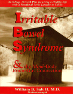 Irritable Bowel Syndrome & the Mind-Body Brain-Gut Connection: 8 Steps for Living a Healthy Life with a Functional Bowel Disorder or Colitis - Salt, William Bradley, II, M.D.