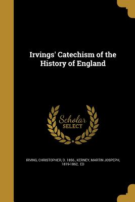 Irvings' Catechism of the History of England - Irving, Christopher D 1856 (Creator), and Kerney, Martin Jospeph 1819-1862 (Creator)