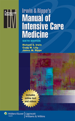 Irwin & Rippe's Manual of Intensive Care Medicine - Irwin, Richard S, MD, and Lilly, Craig M, MD, and Rippe, James M, MD