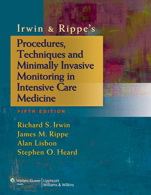 Irwin & Rippe's Procedures, Techniques and Minimally Invasive Monitoring in Intensive Care Medicine - Irwin, Richard S., and Rippe, James M., and Lisbon, Alan
