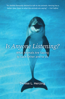 Is Anyone Listening?: What Animals Are Saying to Each Other and to Us - Herzing, Denise L