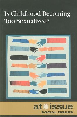 Is Childhood Becoming Too Sexualized? - Ferguson, Olivia (Editor), and Mitchell Haugen, Hayley (Editor)