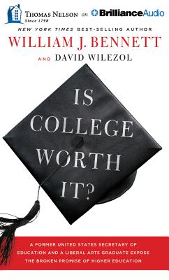 Is College Worth It?: A Former United States Secretary of Education and a Liberal Arts Graduate Expose the Broken Promise of Higher Education - Bennett, William J, Dr., and Wilezol, David, and Cresswell, Tommy (Read by)