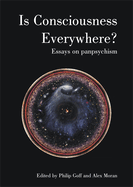 Is Consciousness Everywhere?: Essays in Panpsychism