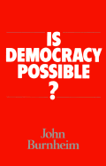 Is Democracy Possible?: The Alternative to Electoral Politics - Burnheim, John