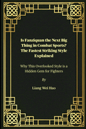 Is Fanziquan the Next Big Thing in Combat Sports? The Fastest Striking Style Explained: Why This Overlooked Style is a Hidden Gem for Fighters