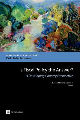 Is Fiscal Policy the Answer?: A Developing Country Perspective - Moreno-Dodson, Blanca (Editor)