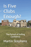 Is Five Clubs Enough?: The Pursuit of Golfing Confidence