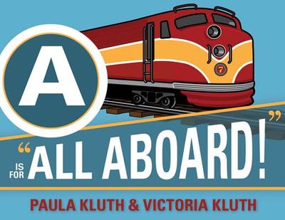 Is for All Aboard! - Kluth, Paula, and Kluth, Victoria