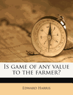 Is game of any value to the farmer?