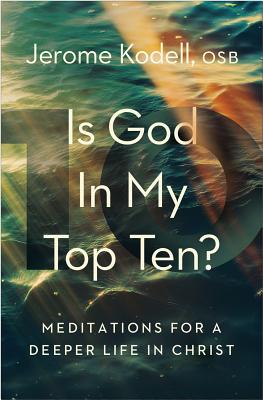 Is God in My Top Ten?: Meditations for a Deeper Life in Christ - Kodell, Osb Jerome