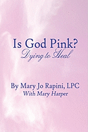 Is God Pink?: Dying to Heal