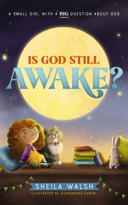 Is God Still Awake?: A Small Girl with a Big Question about God - Walsh, Sheila