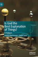 Is God the Best Explanation of Things?: A Dialogue