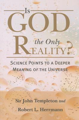 Is God the Only Reality?: Science Points to a Deeper Meaning of Universe - Templeton, John Marks, and Herrmann, Robert L