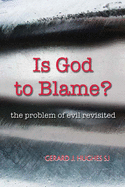 Is God to Blame?: The Problem of Evil Revisited