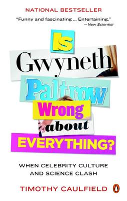 Is Gwyneth Paltrow Wrong about Everything?: When Celebrity Culture and Science Clash - Caulfield, Timothy