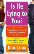 Is He Lying to You?: An Ex-CIA Polygraph Examiner Reveals What Men Don't Want You to Know