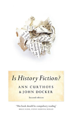 Is History Fiction?: 2nd Edition - Curthoys, Ann, and Docker, John