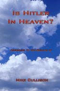 Is Hitler in Heaven?: According to the Bible he is.
