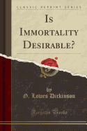 Is Immortality Desirable? (Classic Reprint)