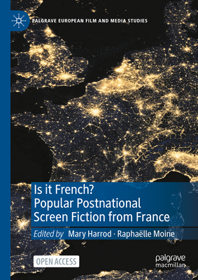 Is it French? Popular Postnational Screen Fiction from France - Harrod, Mary (Editor), and Moine, Raphalle (Editor)