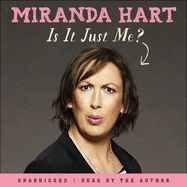 Is It Just Me?: Miranda Hart's heart-warming and feelgood Sunday Times Bestseller