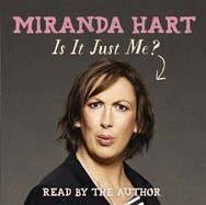 Is It Just Me?: Miranda Hart's heart-warming and feelgood Sunday Times Bestseller