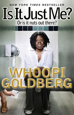 Is It Just Me?: Or Is It Nuts Out There? - Goldberg, Whoopi