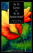 Is It Love or Is It Addiction? - Second Edition