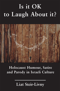 Is it OK to Laugh About it?: Holocaust Humour, Satire and Parody in Israeli Culture