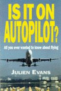 Is it on Autopilot?: All You Ever Wanted to Know About Flying