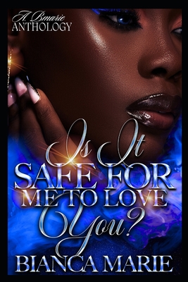 Is it Safe for me to love you?: A. BMarie Anthology - Marie, Bianca