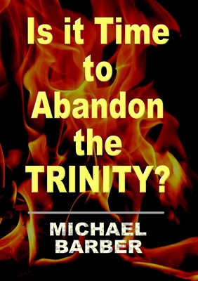 Is it Time to Abandon the Trinity? - Barber, Michael, Sir