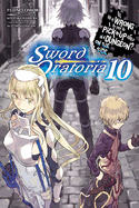 Is It Wrong to Try to Pick Up Girls in a Dungeon? on the Side: Sword Oratoria, Vol. 10 (Light Novel): Volume 10