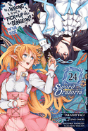 Is It Wrong to Try to Pick Up Girls in a Dungeon? on the Side: Sword Oratoria, Vol. 24 (Manga): Volume 24