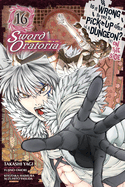 Is It Wrong to Try to Pick Up Girls in a Dungeon? On the Side: Sword Oratoria, Vol. 6 (light novel)