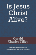 Is Jesus Christ Alive?: Evidence for His Resurrection