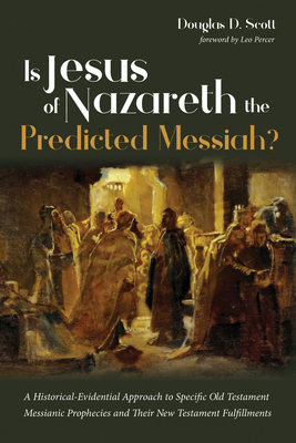 Is Jesus of Nazareth the Predicted Messiah? - Scott, Douglas D, and Percer, Leo (Foreword by)