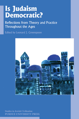 Is Judaism Democratic?: Reflections from Theory and Practice Throughout the Ages - Greenspoon, Leonard J (Editor)